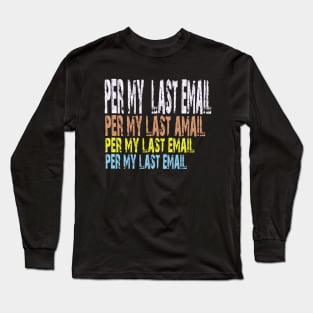 Per my last email Long Sleeve T-Shirt